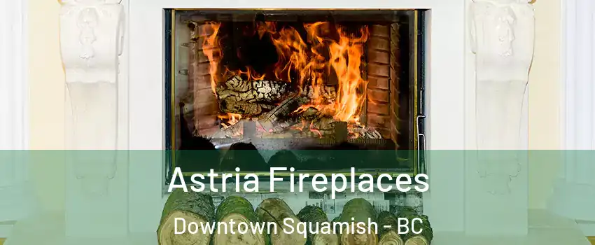  Astria Fireplaces Downtown Squamish - BC