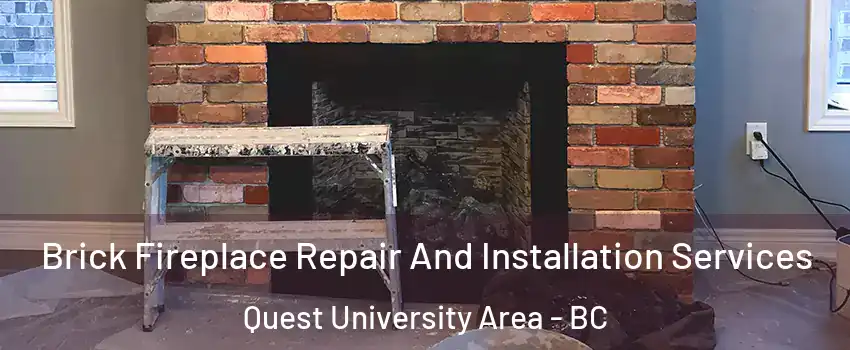  Brick Fireplace Repair And Installation Services Quest University Area - BC