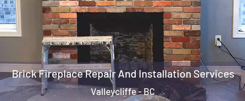  Brick Fireplace Repair And Installation Services Valleycliffe - BC