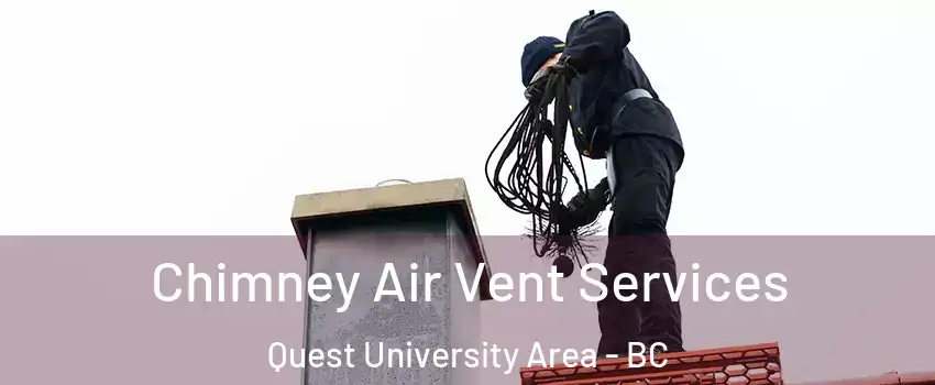  Chimney Air Vent Services Quest University Area - BC