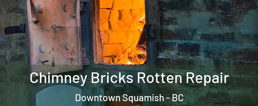  Chimney Bricks Rotten Repair Downtown Squamish - BC