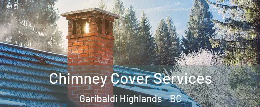  Chimney Cover Services Garibaldi Highlands - BC
