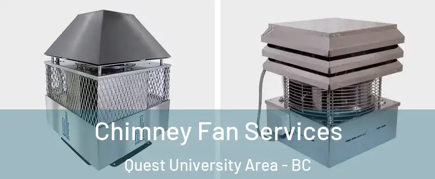  Chimney Fan Services Quest University Area - BC