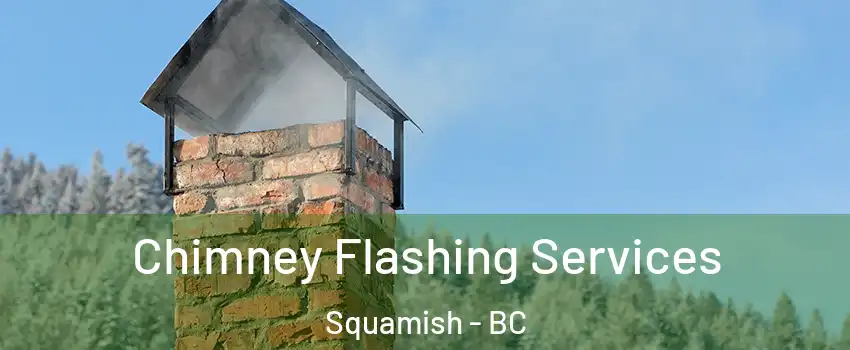 Chimney Flashing Services Squamish - BC