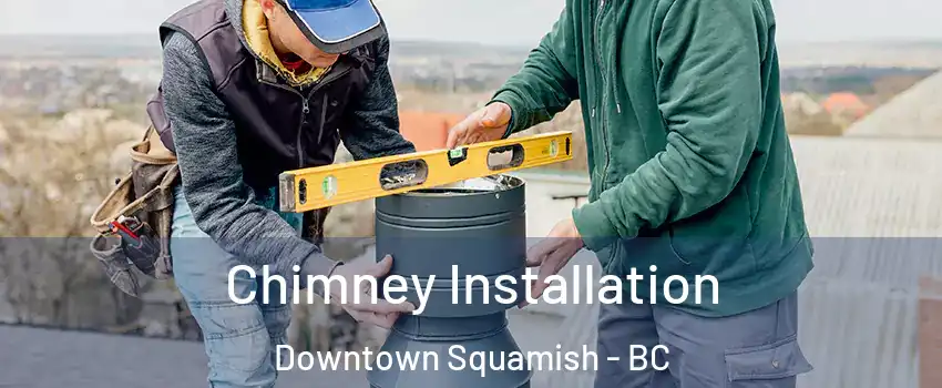  Chimney Installation Downtown Squamish - BC