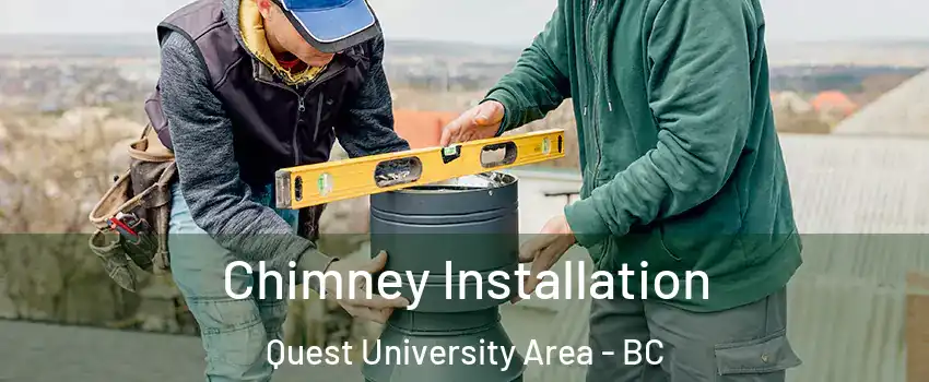  Chimney Installation Quest University Area - BC