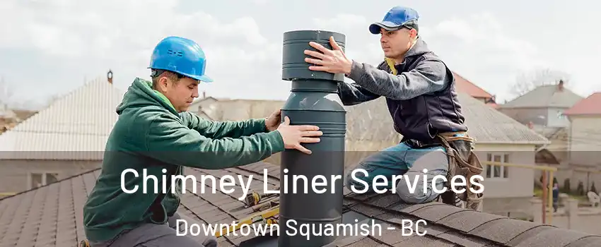  Chimney Liner Services Downtown Squamish - BC