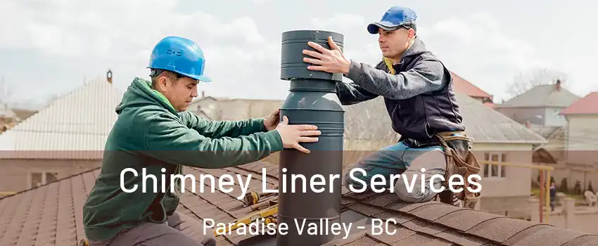  Chimney Liner Services Paradise Valley - BC