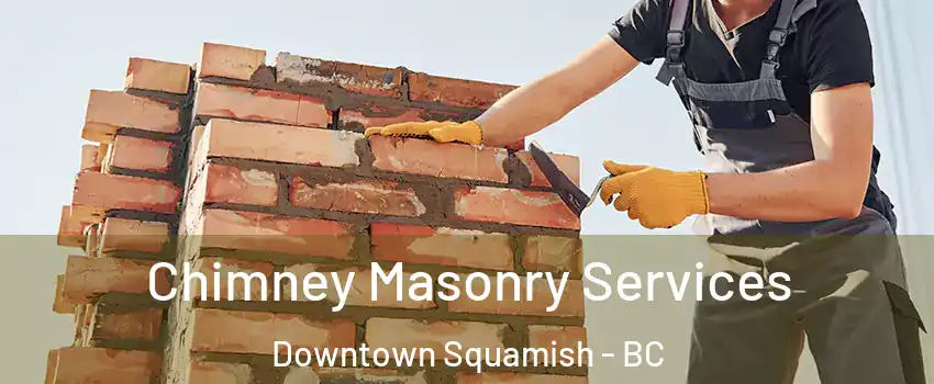  Chimney Masonry Services Downtown Squamish - BC