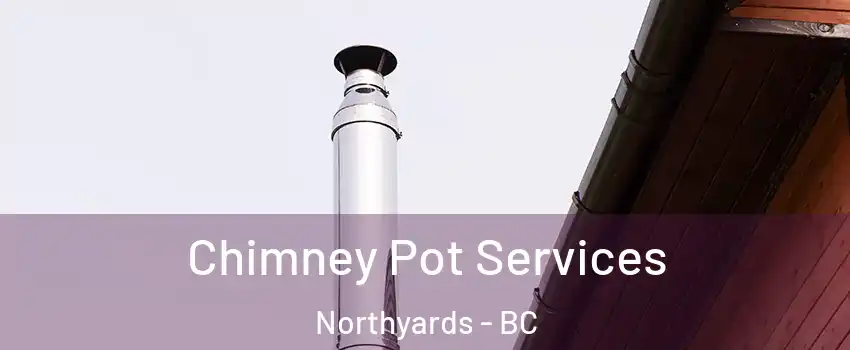  Chimney Pot Services Northyards - BC