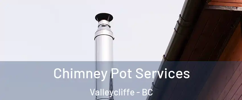  Chimney Pot Services Valleycliffe - BC