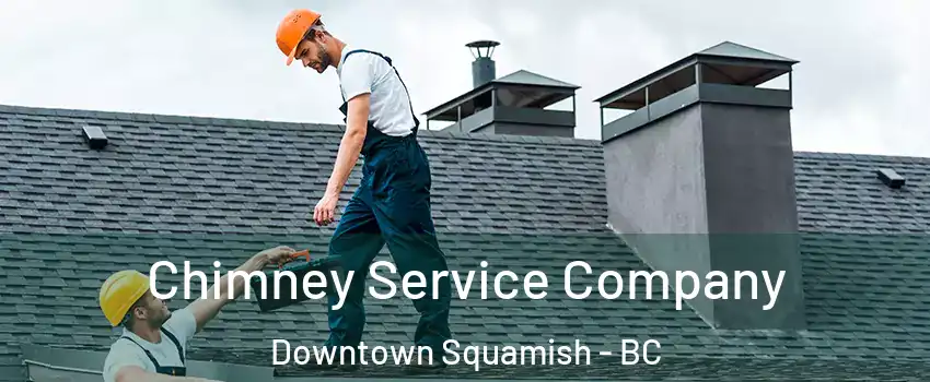  Chimney Service Company Downtown Squamish - BC