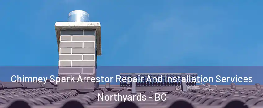  Chimney Spark Arrestor Repair And Installation Services Northyards - BC