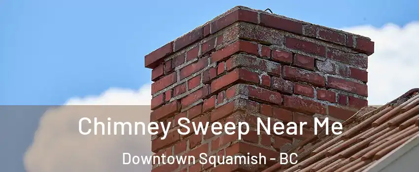  Chimney Sweep Near Me Downtown Squamish - BC