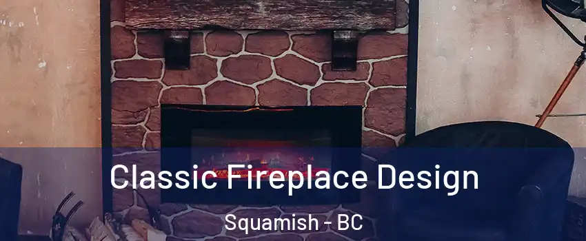 Classic Fireplace Design Squamish - BC