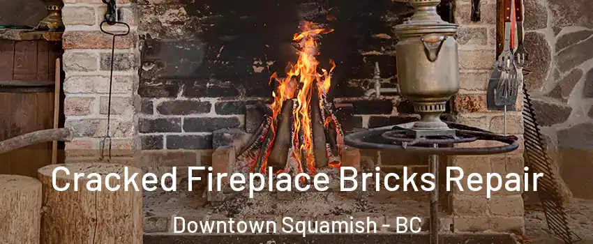  Cracked Fireplace Bricks Repair Downtown Squamish - BC