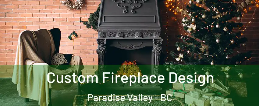  Custom Fireplace Design Paradise Valley - BC