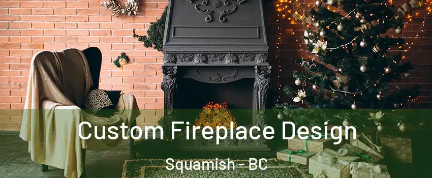  Custom Fireplace Design Squamish - BC