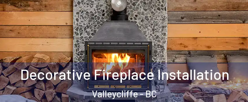  Decorative Fireplace Installation Valleycliffe - BC