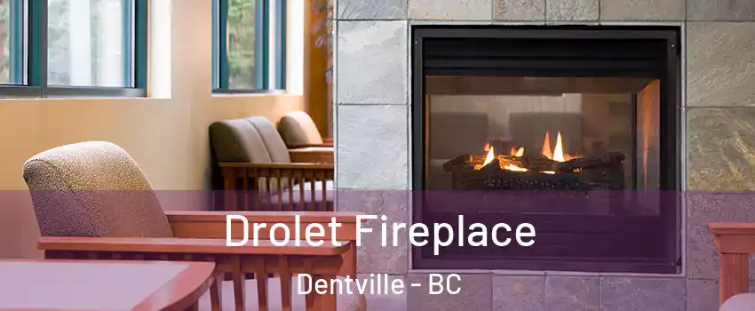 Drolet Fireplace Dentville - BC