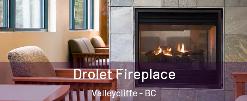 Drolet Fireplace Valleycliffe - BC