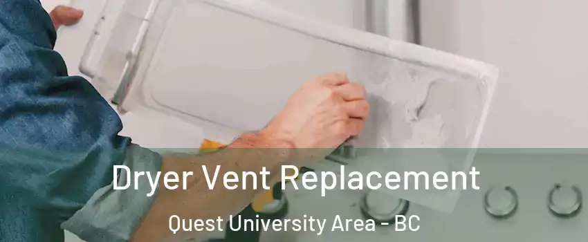  Dryer Vent Replacement Quest University Area - BC