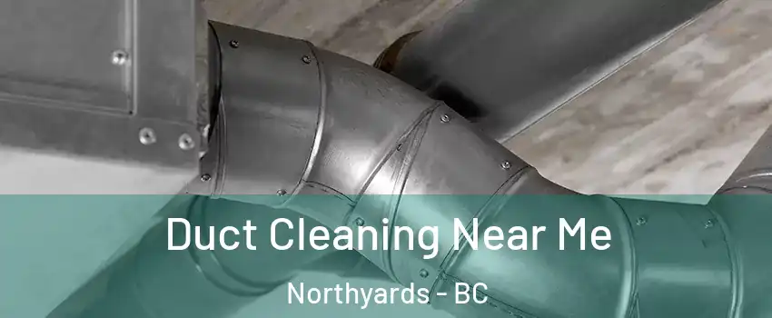  Duct Cleaning Near Me Northyards - BC