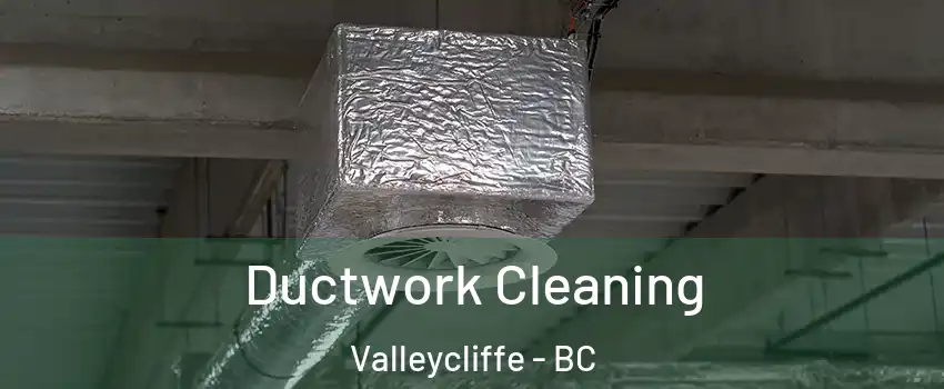  Ductwork Cleaning Valleycliffe - BC