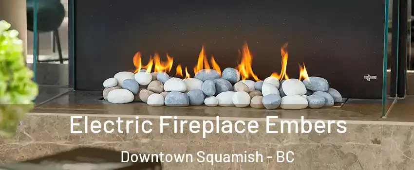 Electric Fireplace Embers Downtown Squamish - BC