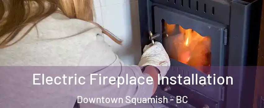  Electric Fireplace Installation Downtown Squamish - BC