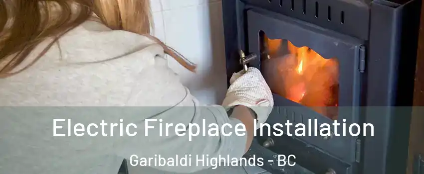  Electric Fireplace Installation Garibaldi Highlands - BC