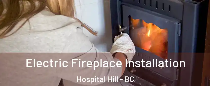  Electric Fireplace Installation Hospital Hill - BC