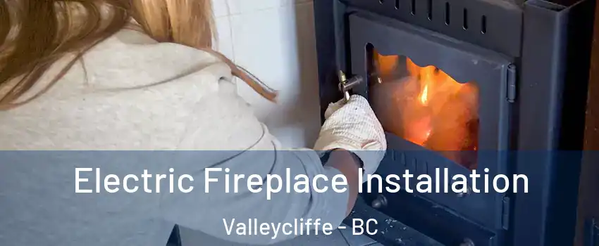  Electric Fireplace Installation Valleycliffe - BC