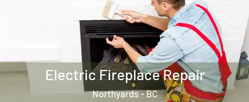  Electric Fireplace Repair Northyards - BC