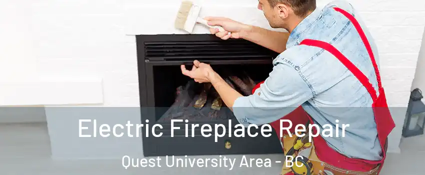  Electric Fireplace Repair Quest University Area - BC