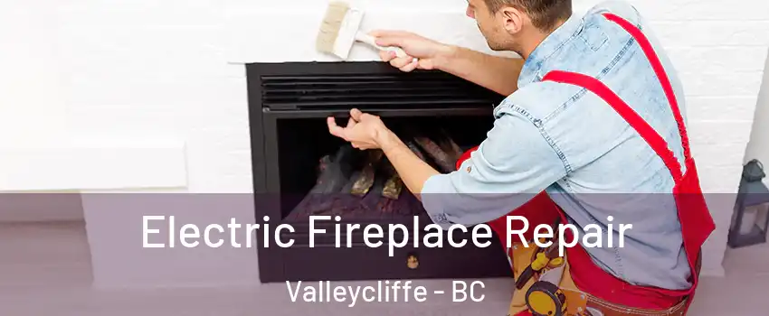  Electric Fireplace Repair Valleycliffe - BC
