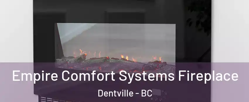 Empire Comfort Systems Fireplace Dentville - BC