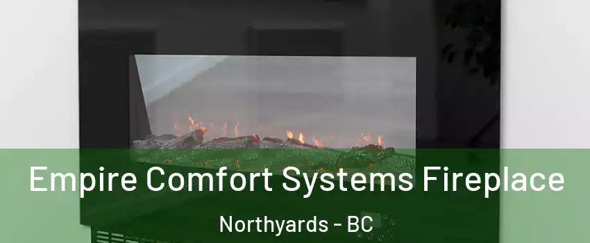 Empire Comfort Systems Fireplace Northyards - BC