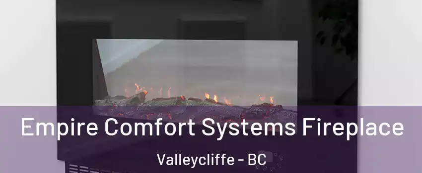 Empire Comfort Systems Fireplace Valleycliffe - BC