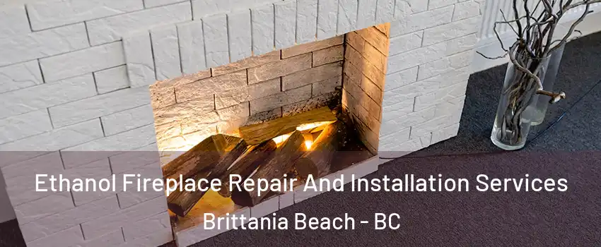  Ethanol Fireplace Repair And Installation Services Brittania Beach - BC