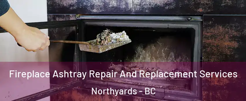  Fireplace Ashtray Repair And Replacement Services Northyards - BC