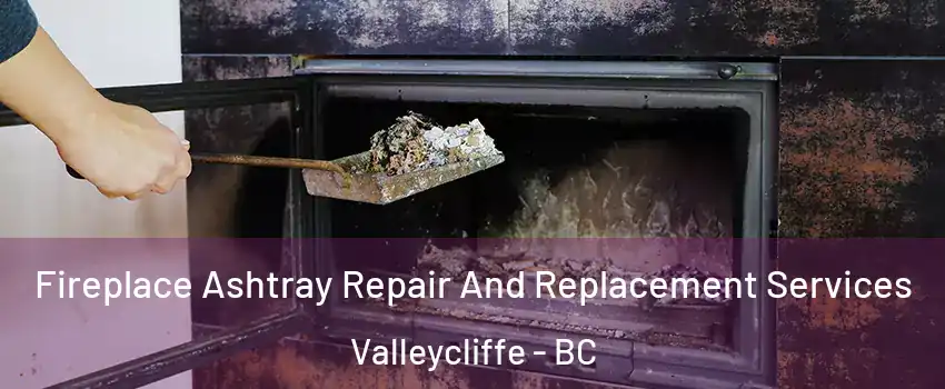  Fireplace Ashtray Repair And Replacement Services Valleycliffe - BC