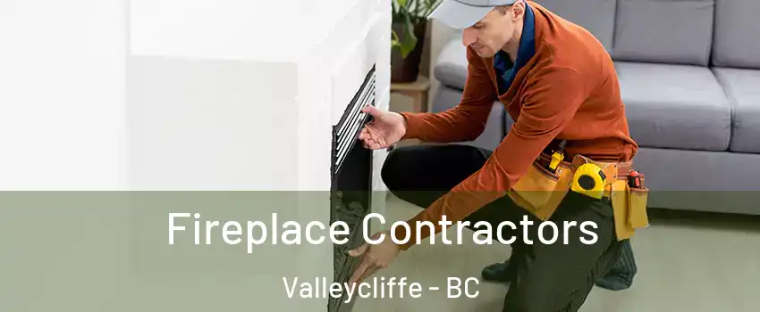 Fireplace Contractors Valleycliffe - BC