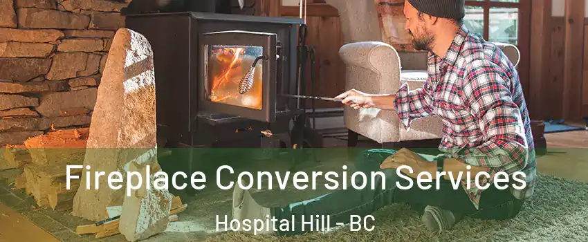 Fireplace Conversion Services Hospital Hill - BC