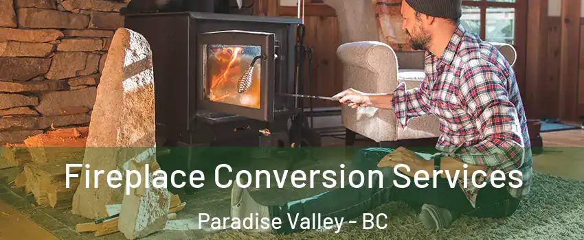 Fireplace Conversion Services Paradise Valley - BC