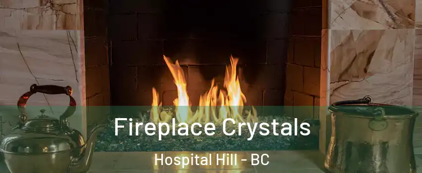  Fireplace Crystals Hospital Hill - BC