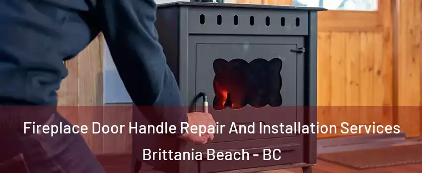 Fireplace Door Handle Repair And Installation Services Brittania Beach - BC