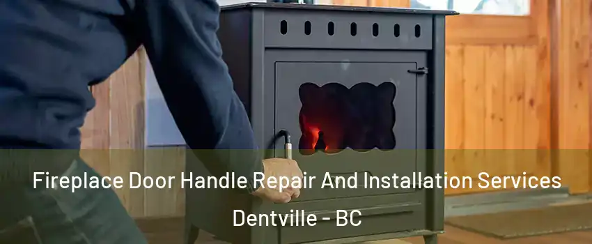  Fireplace Door Handle Repair And Installation Services Dentville - BC