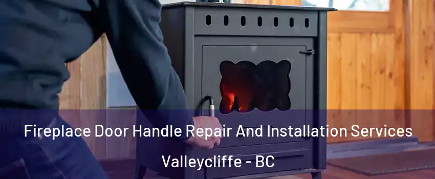  Fireplace Door Handle Repair And Installation Services Valleycliffe - BC