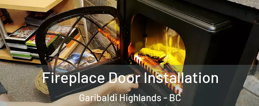 Fireplace Door Installation Garibaldi Highlands - BC
